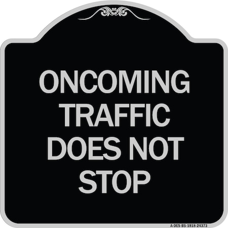 Signmission Oncoming Traffic Does Not Stop Heavy-Gauge Aluminum Architectural Sign, 18" x 18", BS-1818-24373 A-DES-BS-1818-24373